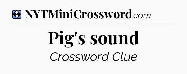 Solution: Pig's sound - NYT Mini Crossword