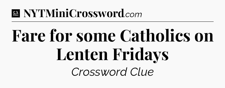 Fare for some Catholics on Lenten Fridays - LA Times Crossword