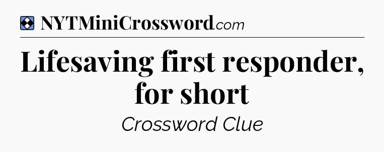 Solution: Lifesaving first responder, for short - NYT Mini Crossword