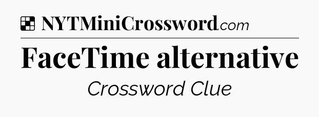 Solution: FaceTime alternative - NYT Crossword
