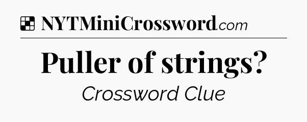 Solution: Puller of strings - NYT Crossword