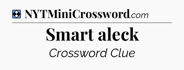 Solution: Smart aleck - NYT Mini Crossword