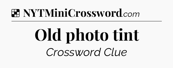 Solution: Old photo tint - NYT Crossword