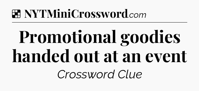 Solution: Promotional goodies handed out at an event - NYT Crossword