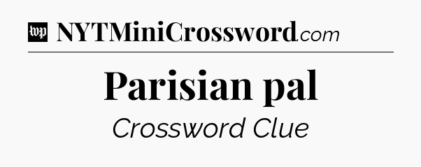 Parisian pal Crossword Clue