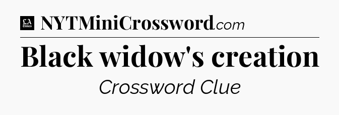 Black widow's creation - LA Times Crossword