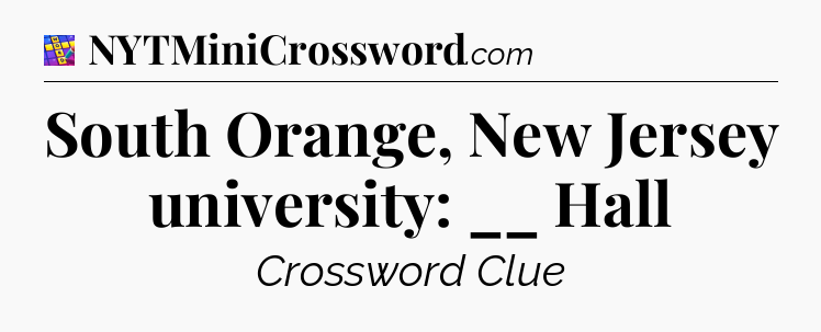 South Orange, New Jersey university: __ Hall Codycross