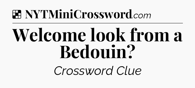 Solution: Welcome look from a Bedouin - NYT Crossword