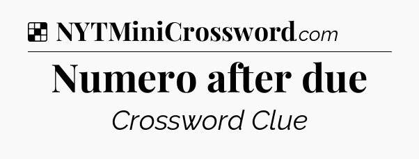 Solution: Numero after due - NYT Crossword