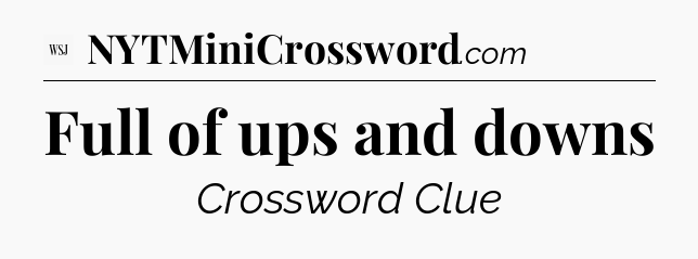 Full of ups and downs - WSJ Crossword