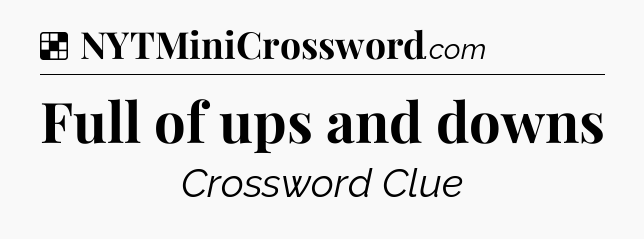 Solution: Full of ups and downs - NYT Crossword