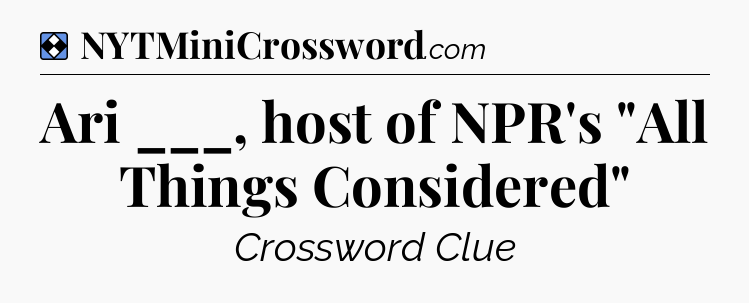 Solution: Ari ___, host of NPR's 