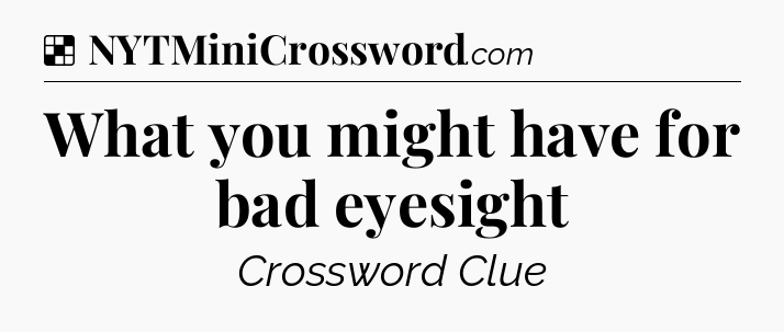 Solution: What you might have for bad eyesight - NYT Crossword