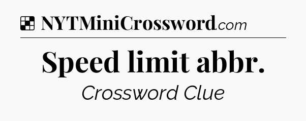 Solution: Speed limit abbr - NYT Crossword