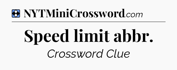 Solution: Speed limit abbr - NYT Mini Crossword