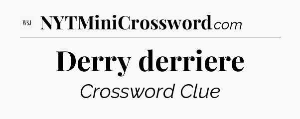 Derry derriere - WSJ Crossword