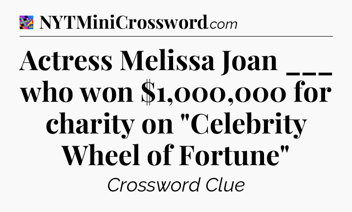Actress Melissa Joan ___ who won $1,000,000 for charity on 