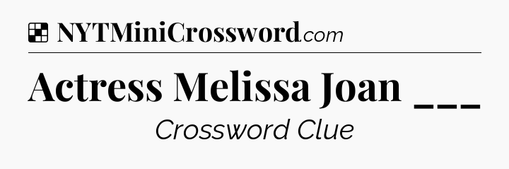Solution: Actress Melissa Joan ___ - NYT Crossword