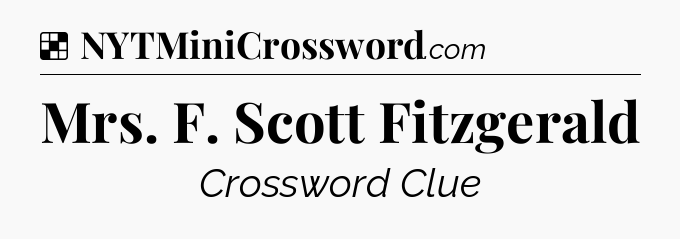 Solution: Mrs. F. Scott Fitzgerald - NYT Crossword