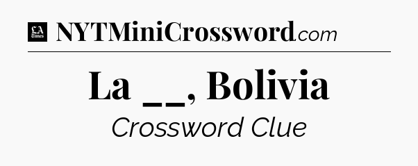 La __, Bolivia - LA Times Crossword