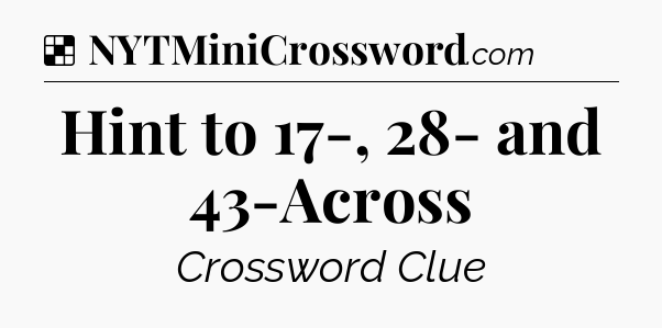 Solution: Hint to 17-, 28- and 43-Across - NYT Crossword