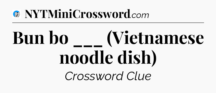 Bun bo ___ (Vietnamese noodle dish) Crossword Clue