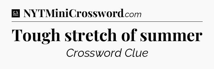 Tough stretch of summer - LA Times Crossword
