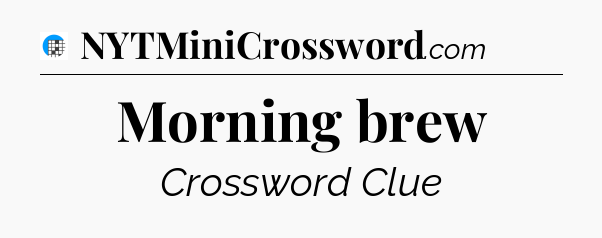 Morning brew Crossword Clue