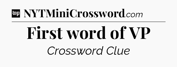 First word of VP Crossword Clue