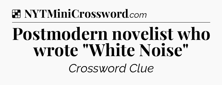 Solution: Postmodern novelist who wrote 