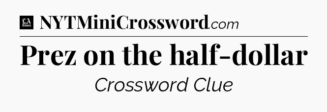 Prez on the half-dollar - LA Times Crossword