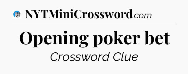 Opening poker bet Crossword Clue