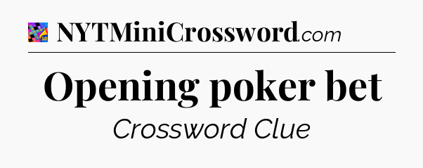 Opening poker bet Crossword Clue