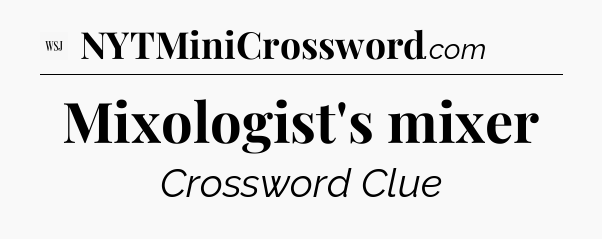 Mixologist's mixer - WSJ Crossword