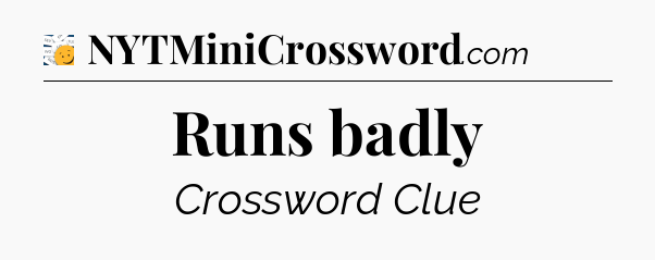 Runs badly - 7 Little Words