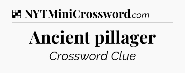 Solution: Ancient pillager - NYT Crossword
