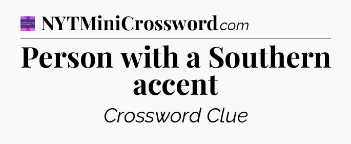 Person with a Southern accent - Thomas Joseph Crossword