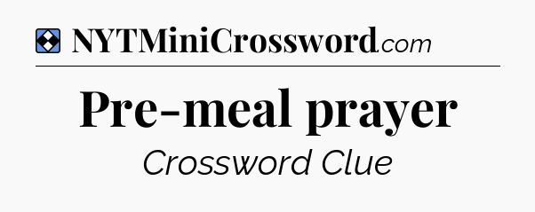 Solution: Pre-meal prayer - NYT Mini Crossword