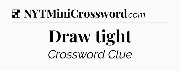 Solution: Draw tight - NYT Crossword