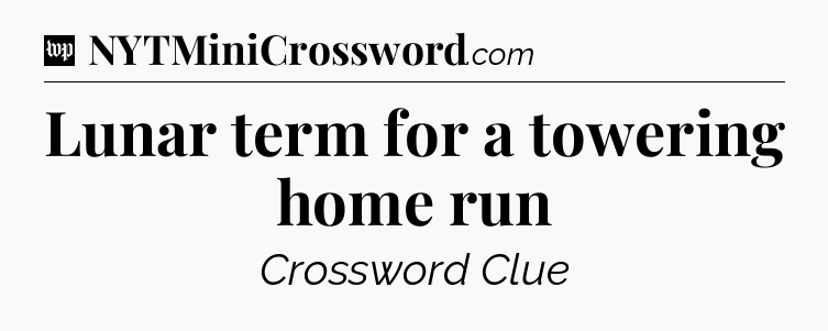Lunar term for a towering home run Crossword Clue