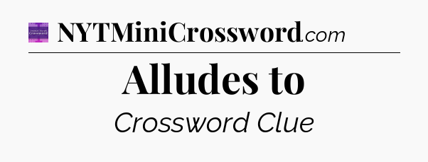 Alludes to - Thomas Joseph Crossword