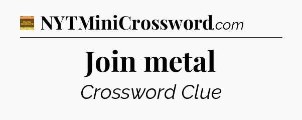 Join metal - Eugene Sheffer Crossword