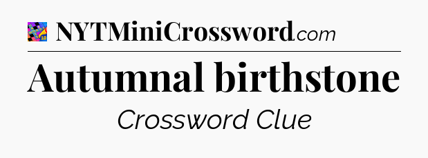 Autumnal birthstone Crossword Clue