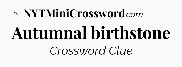 Autumnal birthstone - WSJ Crossword