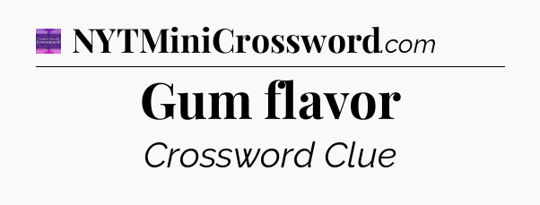 Gum flavor - Thomas Joseph Crossword