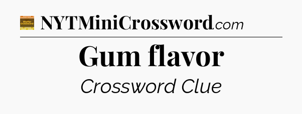Gum flavor crossword clue Eugene Sheffer