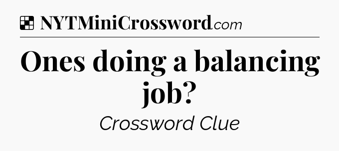Solution: Ones doing a balancing job - NYT Crossword