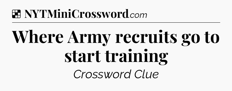 Solution: Where Army recruits go to start training - NYT Crossword