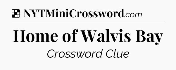 Solution: Home of Walvis Bay - NYT Crossword