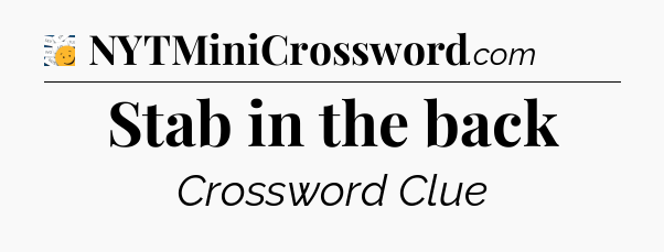 Stab in the back - 7 Little Words